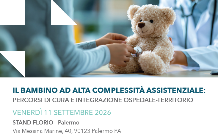 IL BAMBINO AD ALTA COMPLESSITÀ ASSISTENZIALE: PERCORSI DI CURA E INTEGRAZIONE OSPEDALE-TERRITORIO